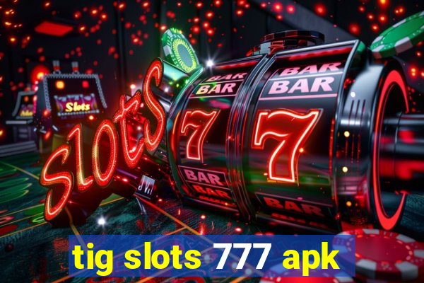 tig slots 777 apk